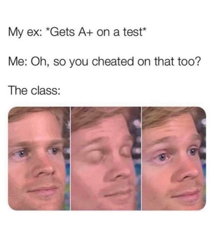 A three-panel meme showing a man blinking, representing the class reaction to an ex's cheating joke. Chucklesome memes.