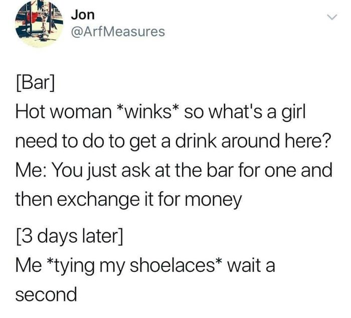 A chuckle-some meme about relationships and life with a witty exchange about getting a drink at a bar.