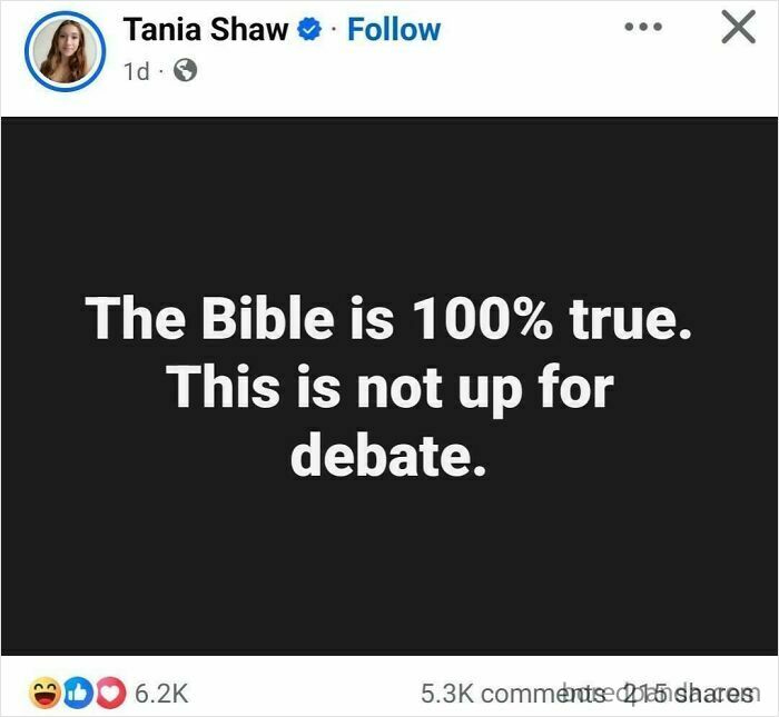 A social media post stating The Bible is 100% true. This is not up for debate, showing unbelievably stupid people.