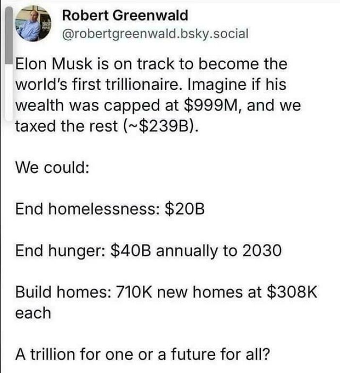 A tweet about Elon Musk becoming a trillionaire and how taxing his wealth could end homelessness and hunger, an 'Eat The Rich' moment.
