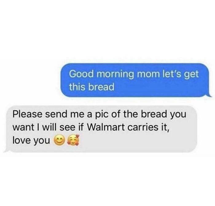 A screenshot of hilarious texts, a child tells their mom Lets get this bread, and the mom asks for a pic of bread.