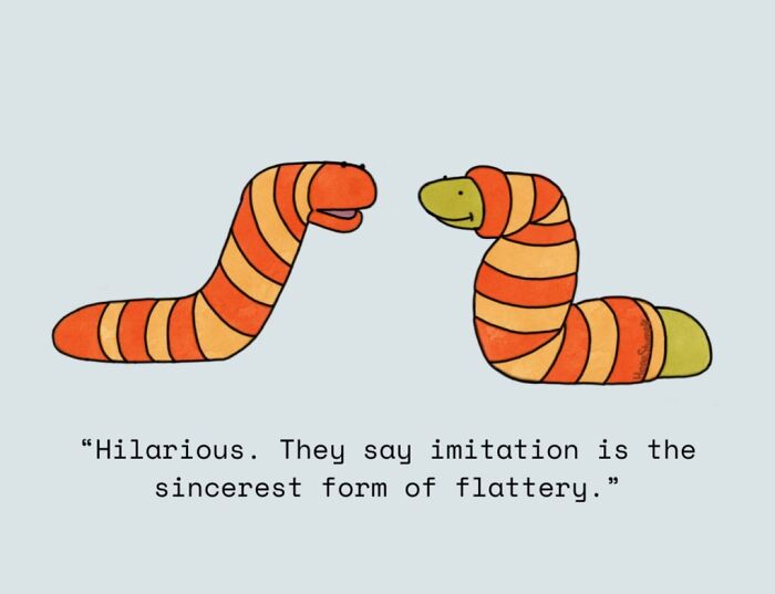 Hilariously relatable comic featuring two striped worms, one in an orange and yellow pattern, talking about imitation.