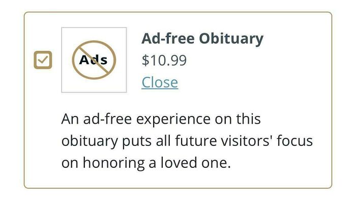 An ad-free obituary option for $10.99, highlighting the sad reality of monetization in a horrid world.