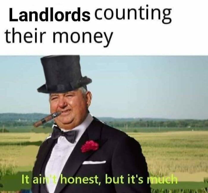 A meme depicting a man in a top hat, smoking a cigar, with text about landlords counting money in a horrid world.