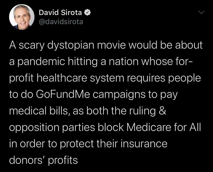 A tweet from David Sirota discussing the horrid world we're living in, focusing on a dystopian healthcare system.