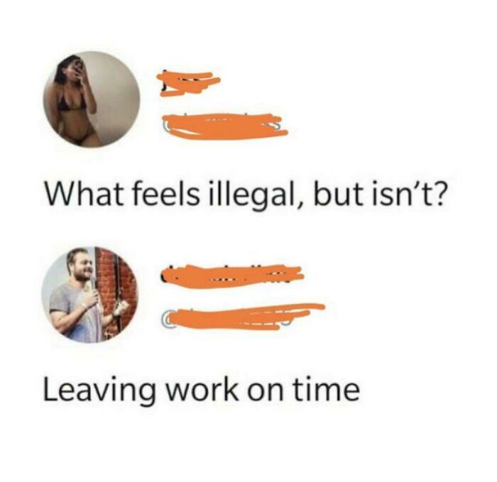 A meme about the horrid world we're living in, discussing leaving work on time feeling illegal.