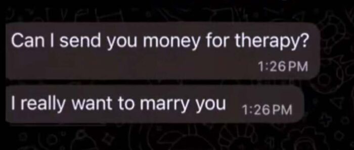 A screenshot of text messages asking to send money for therapy and expressing a desire to marry, capturing the internet at its strangest.