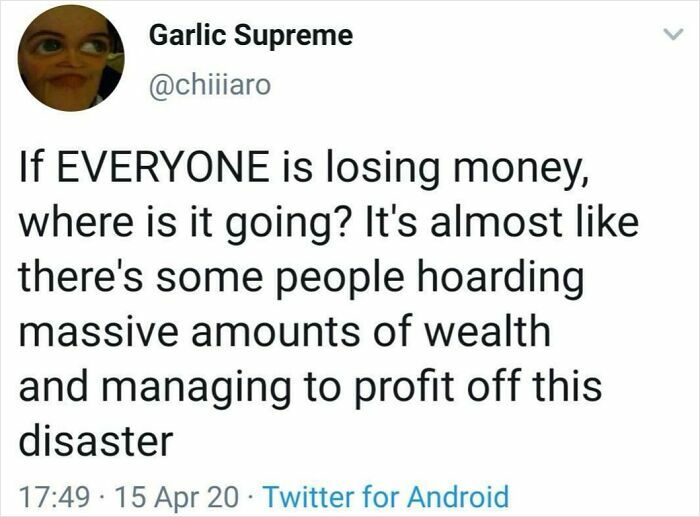 Tweet from Garlic Supreme asking where money is going if everyone is losing it, pointing to a horrid world.