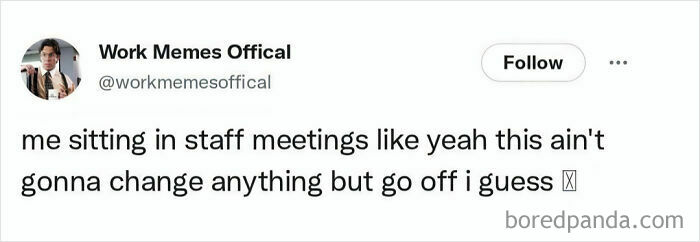 A work meme from Work Memes Official: me sitting in staff meetings like yeah this ain't gonna change anything. New pics.