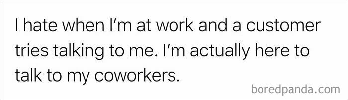 A relatable work meme about customers: I hate when I'm at work and a customer tries talking to me. New pics.