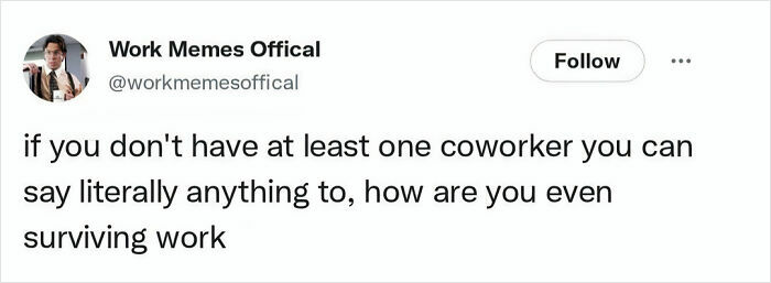 A work meme about the necessity of having a coworker you can confide in to survive work, highlighting relatable work humor.