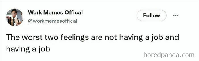 A work meme about the worst two feelings: not having a job and having a job, relating to work life.