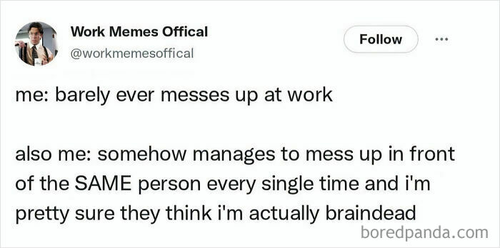 Relatable work meme: a funny tweet about messing up at work in front of the same person, implying they think one is brain d**d.