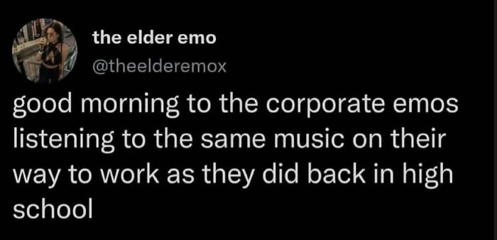 A relatable work meme about corporate emos listening to high school music on their way to work.