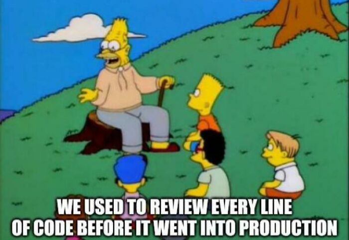 Funny programmer meme from The Simpsons of Grandpa Simpson telling kids they used to review every line of code.