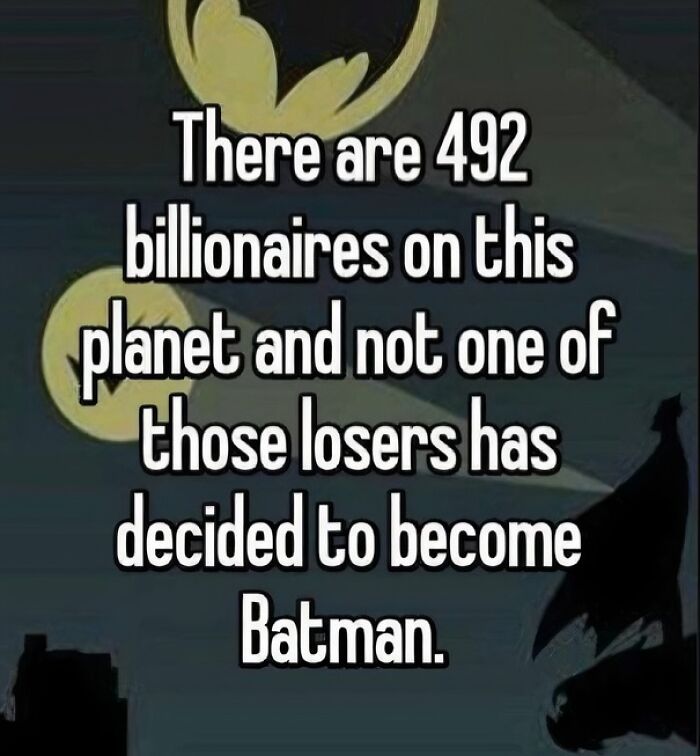 Funny meme about billionaires not becoming Batman, helping to deal with a hard day.