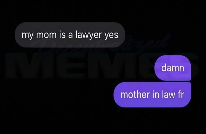 A funny meme displaying a text message conversation about a mother being a lawyer, offering new pics of memes.