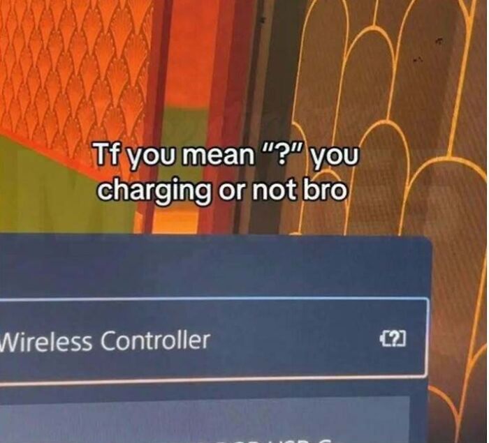 A hilarious meme showing a TV screen with Wireless Controller and a question mark icon, captioned Tf you mean '?' you charging or not bro.
