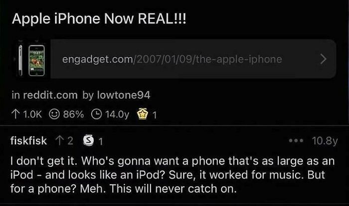 A Reddit post about the original Apple iPhone with a comment saying no one will want a phone that looks like an iPod. This illustrates how beliefs and words can age poorly.