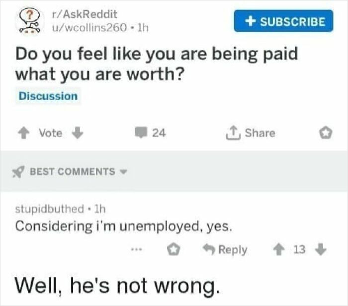 A Reddit thread asking about being paid what you are worth, with a funny comment from an unemployed user, proving you need to read the comments.