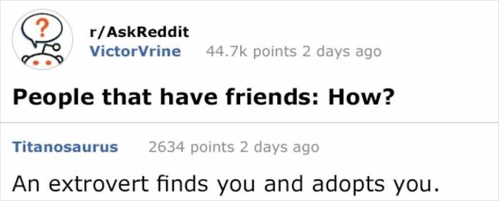 A Reddit thread with a question 'People that have friends: How?' and a witty answer proving you need to read the comments.