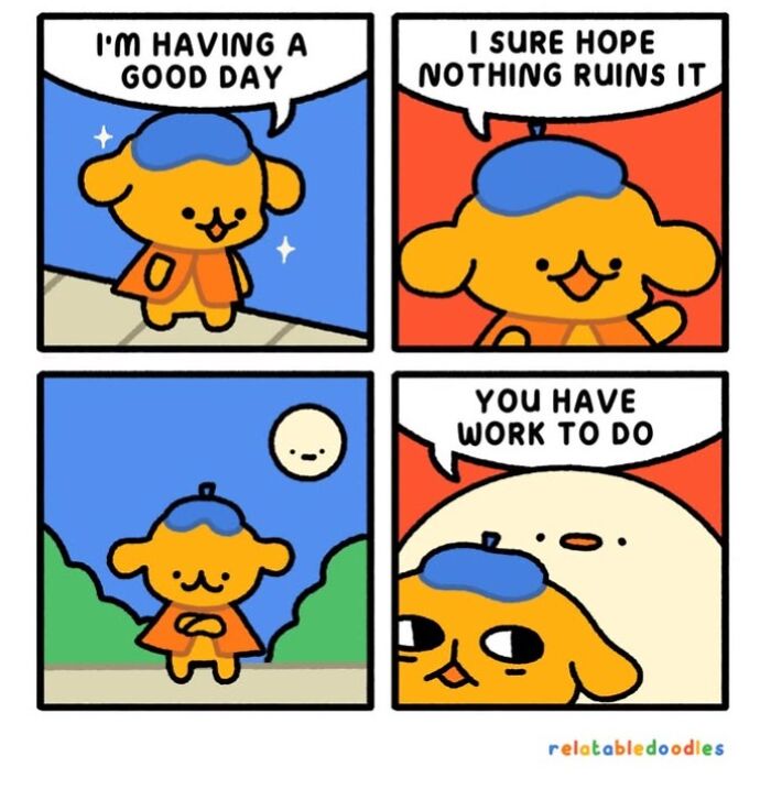 Artist creates comics about everyday life featuring a happy orange dog-like character having a good day, then realizing it has work to do.