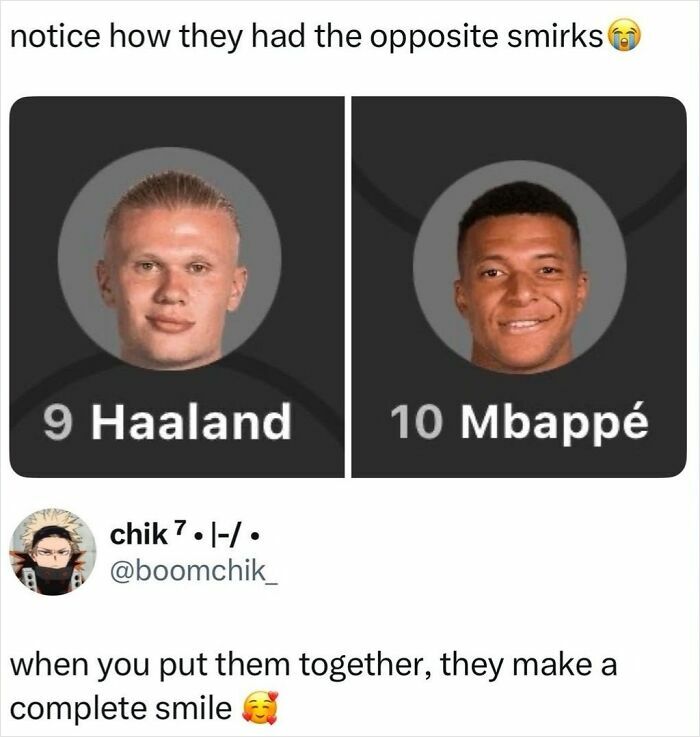 Side-by-side images of Haaland and Mbappé, with a comment noting their opposite smirks and how they make a complete smile, a perfect reply.