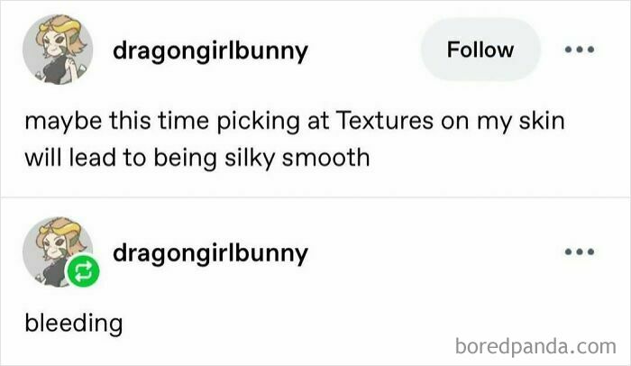 A funny meme tweet from @dragongirlbunny about picking at skin textures for smoothness, then bleeding. Sarcasm humor.