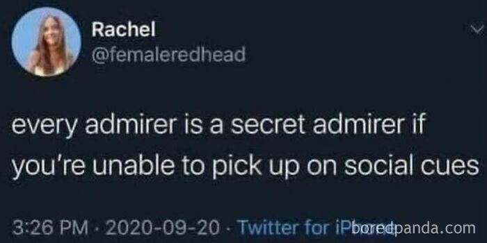A funny tweet from Rachel about every admirer being a secret admirer if one is unable to pick up on social cues, conveying unhinged humor.