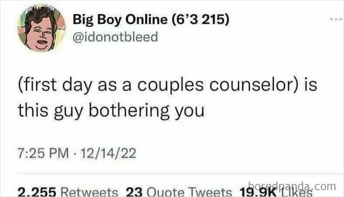 A funny meme of a tweet about a first day as a couples counselor asking is this guy bothering you.