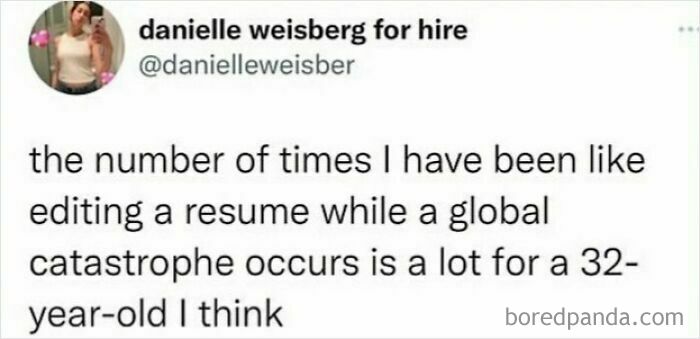 Funny memes with sarcasm about editing a resume during a catastrophe by Danielle Weisberg for hire.