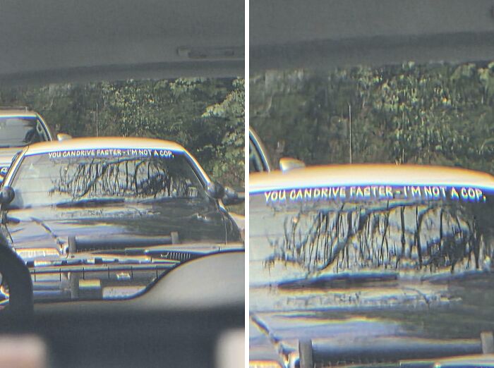 A humorous chaotic sign spotted in the wild on a car reads YOU CAN DRIVE FASTER - I'M NOT A COP.