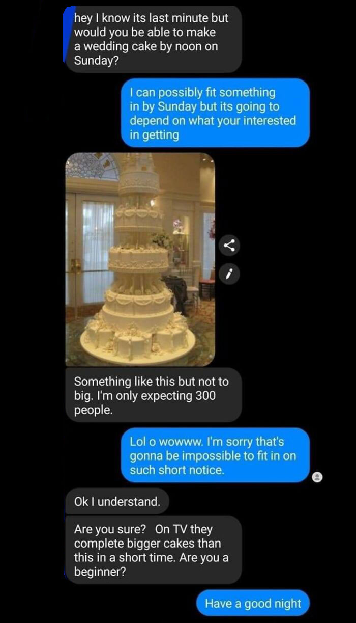Entitled brides and grooms asking for a huge wedding cake last minute and questioning the baker's skills.