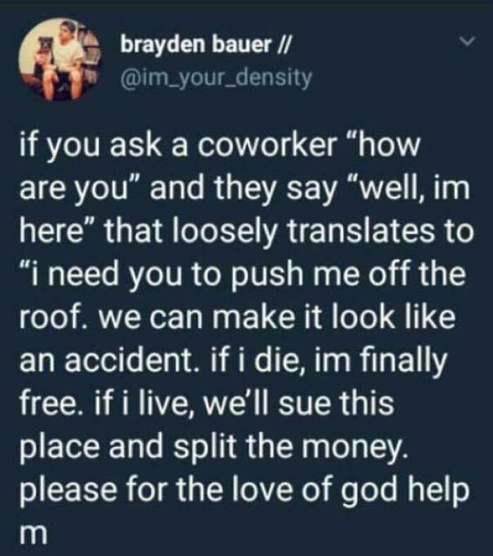 A tweet explaining the dark, funny meaning behind a coworker saying, I am here.