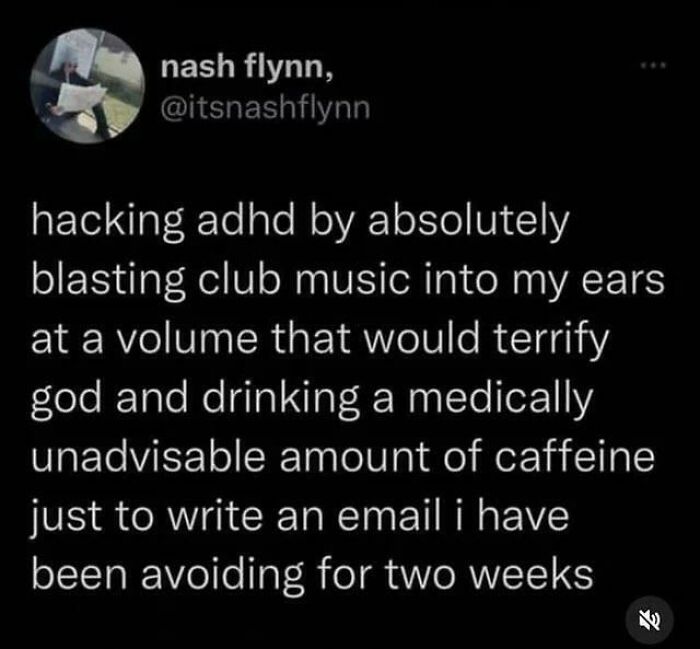 Witty internet comments about hacking ADHD using loud music and caffeine to write an email.