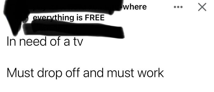 A post by choosing beggars demanding a free, working television that must be dropped off to them.