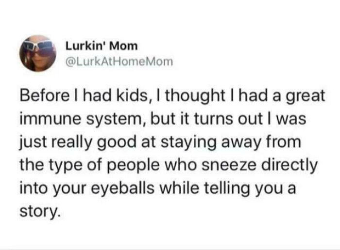 Relatable internet comments about how having kids affects your immune system.