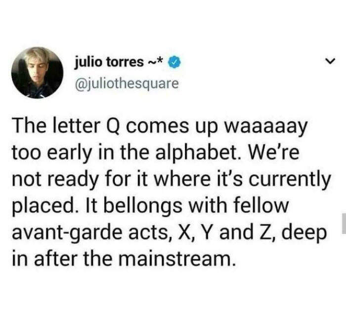 A text post about the letter Q being misplaced in the alphabet, representing funny internet comments.