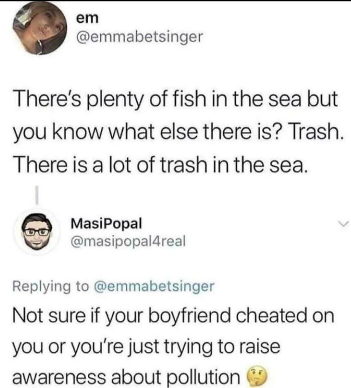 Sarcastic internet comment comparing dating and the saying there is plenty of fish in the sea to marine pollution