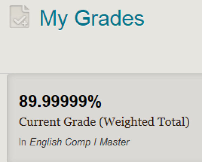 A portal showing a student grade of 89.99999% illustrating funny teachers grading behavior