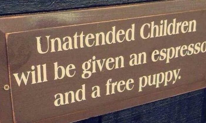 Funny sign warning unattended children will get espresso and puppy