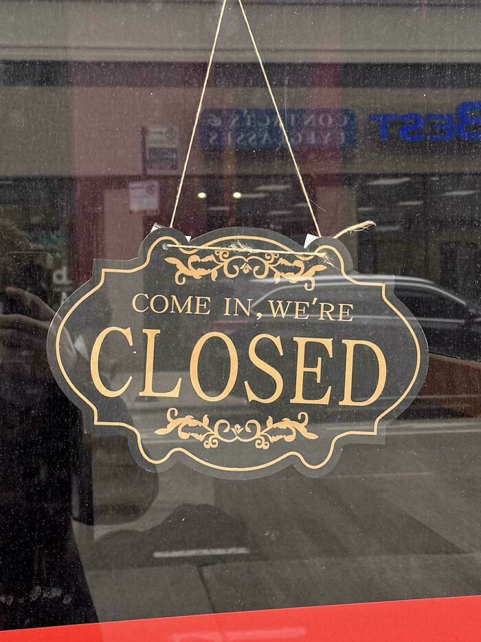 Hilarious closed sign saying come in we're closed