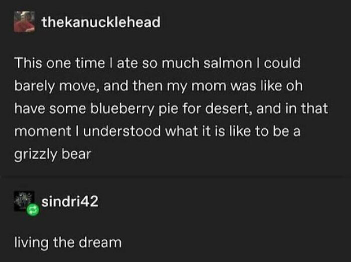 A relatable screenshot of chaotic posts on Tumblr about eating salmon and pie to feel like a grizzly bear.