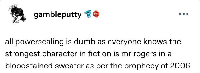 A classic Tumblr text post joking about Mr. Rogers being the strongest character in fiction.