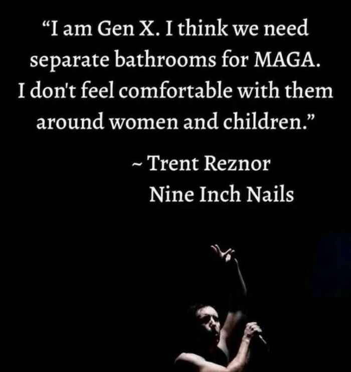 Quote on separate bathrooms for MAGA by Trent Reznor of Nine Inch Nails