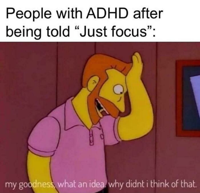 Funny ADHD memes featuring Hank Scorpio sarcastically reacting to the advice just focus.