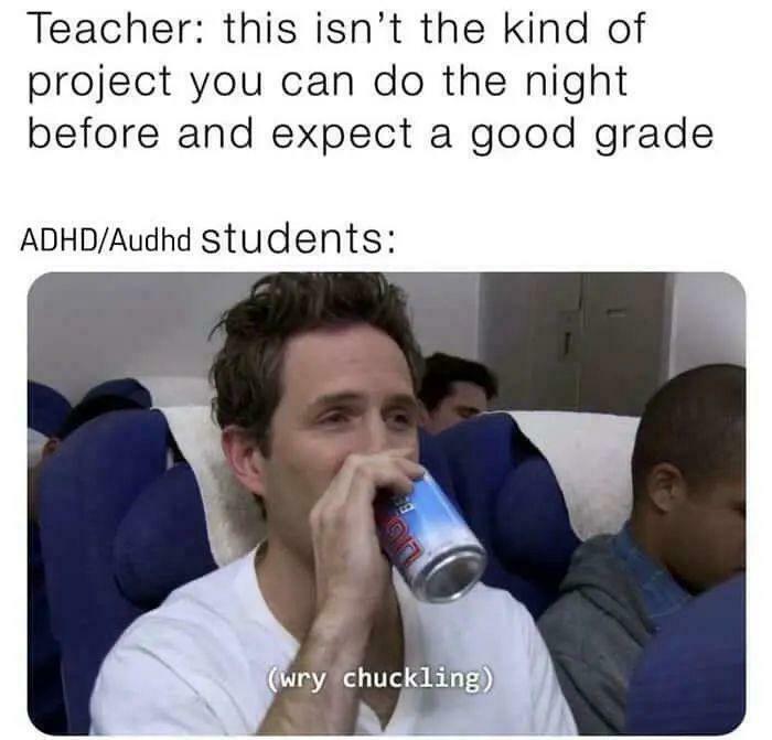 Funny ADHD meme about students cramming a major school project the night before.