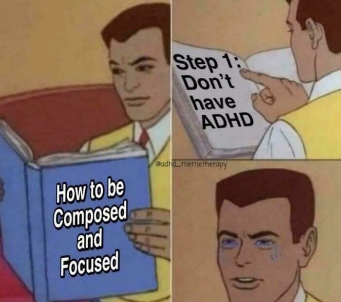 Meme with step one don't have ADHD, showing a crying cartoon character reading a book on focus.