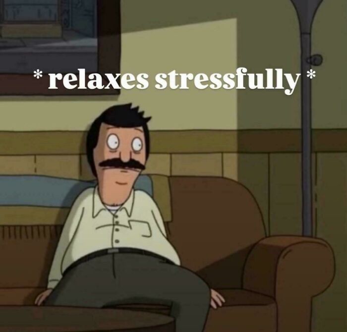 Funny ADHD memes showing Bob from Bob's Burgers looking stressed on a couch with the text relaxes stressfully