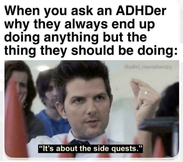 Ben Wyatt from Parks and Rec saying it's about the side quests, from funny ADHD memes